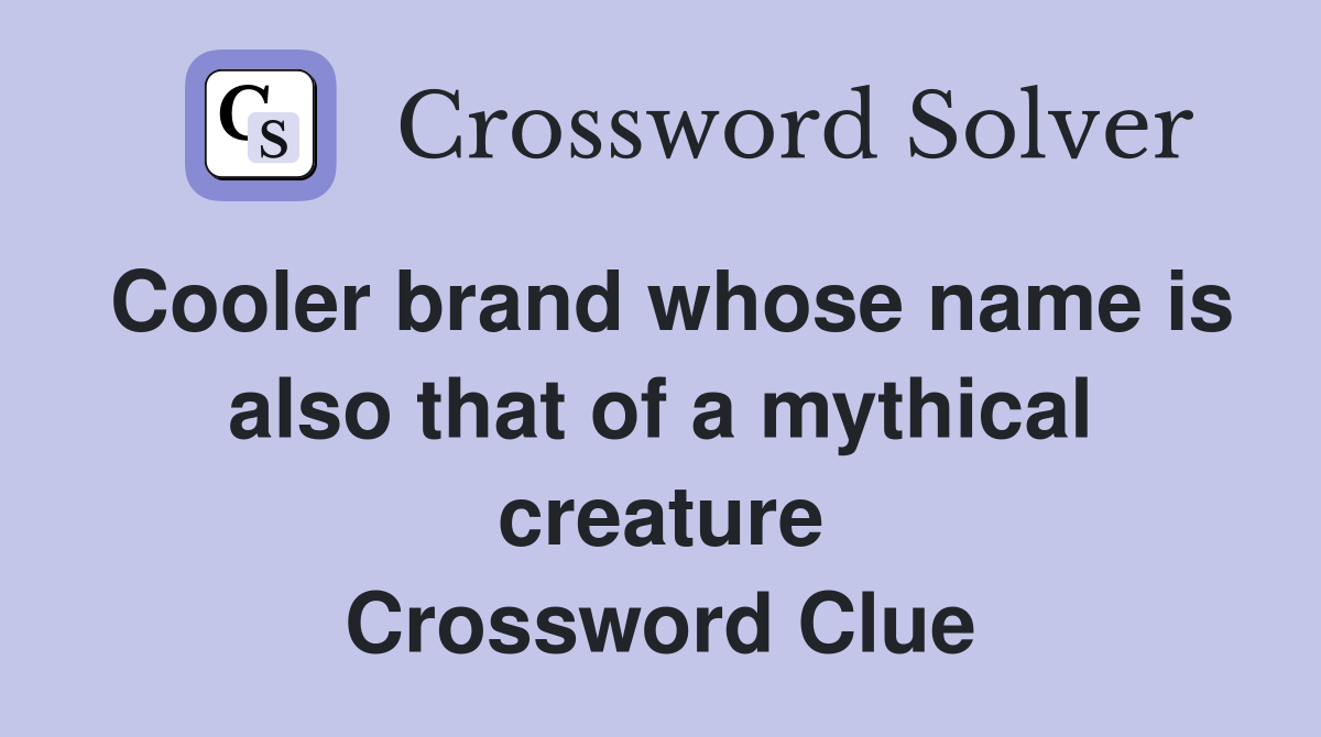 Cooler brand whose name is also that of a mythical creature Crossword